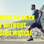 5 WAYS TO BURN FAT WITHOUT LOSING MUSCLE
