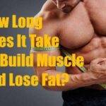 How Long Does It Take To Build Muscle And Lose Fat